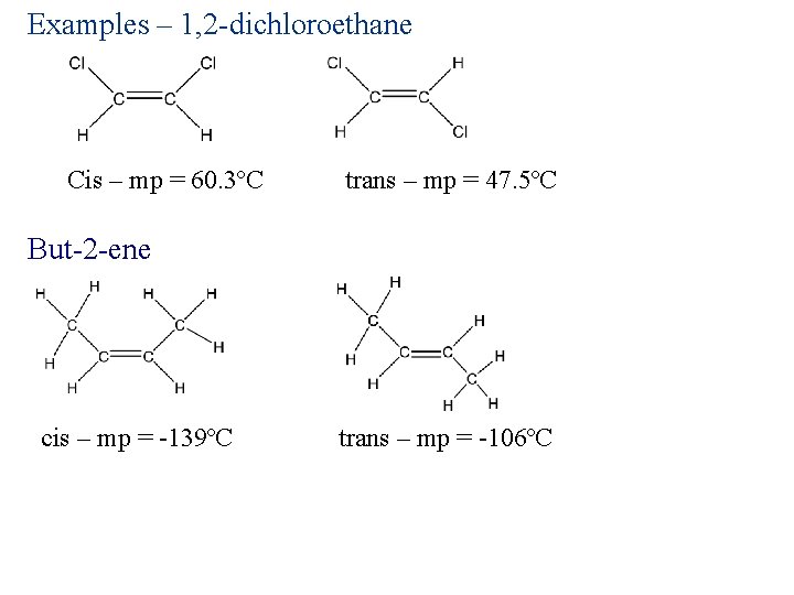 Examples – 1, 2 -dichloroethane Cis – mp = 60. 3ºC trans – mp