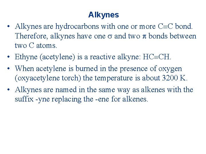  • • Alkynes are hydrocarbons with one or more C C bond. Therefore,
