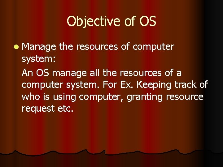 Objective of OS l Manage the resources of computer system: An OS manage all