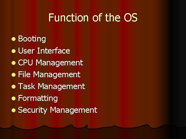 Function of the OS l Booting l User Interface l CPU Management l File