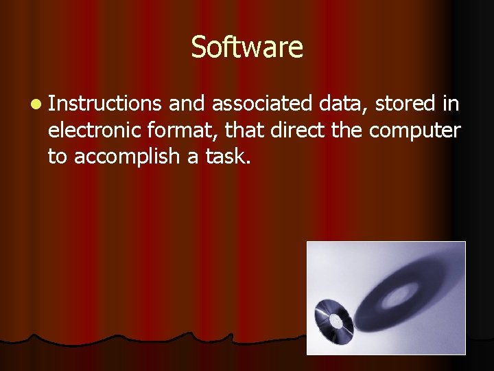 Software l Instructions and associated data, stored in electronic format, that direct the computer