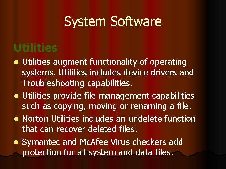 System Software Utilities augment functionality of operating systems. Utilities includes device drivers and Troubleshooting