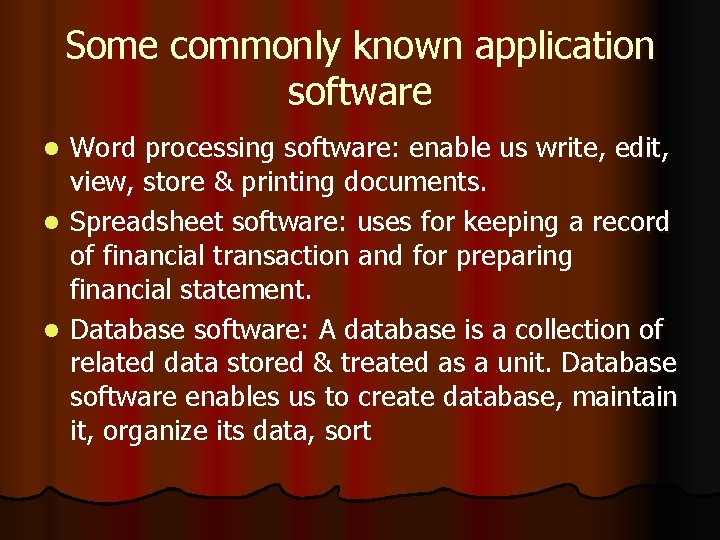 Some commonly known application software Word processing software: enable us write, edit, view, store