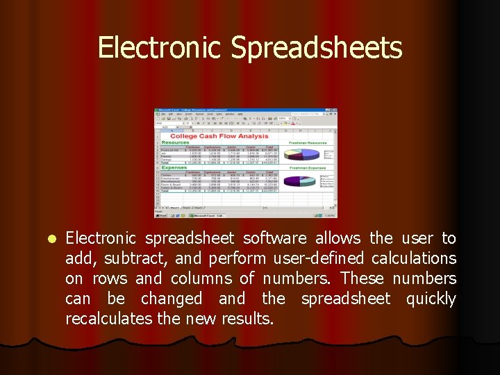 Electronic Spreadsheets l Electronic spreadsheet software allows the user to add, subtract, and perform