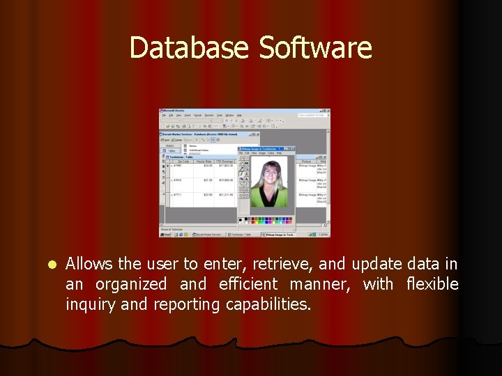 Database Software l Allows the user to enter, retrieve, and update data in an