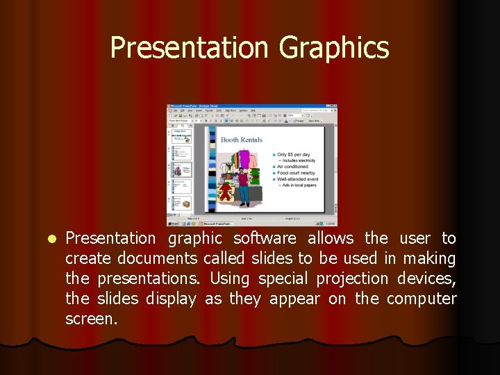 Presentation Graphics l Presentation graphic software allows the user to create documents called slides