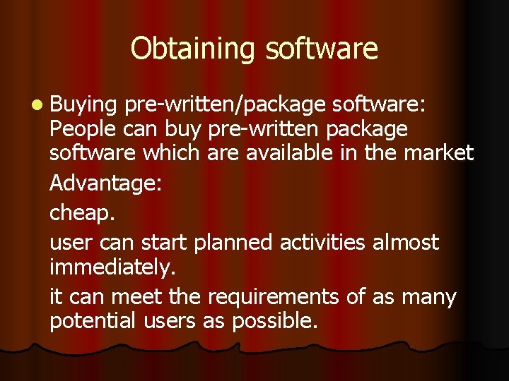 Obtaining software l Buying pre-written/package software: People can buy pre-written package software which are