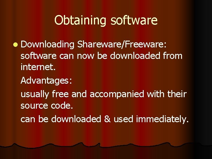 Obtaining software l Downloading Shareware/Freeware: software can now be downloaded from internet. Advantages: usually