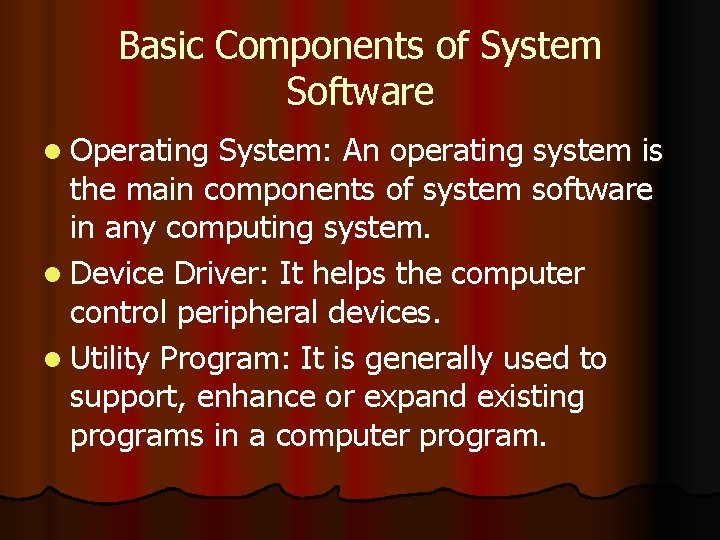 Basic Components of System Software l Operating System: An operating system is the main