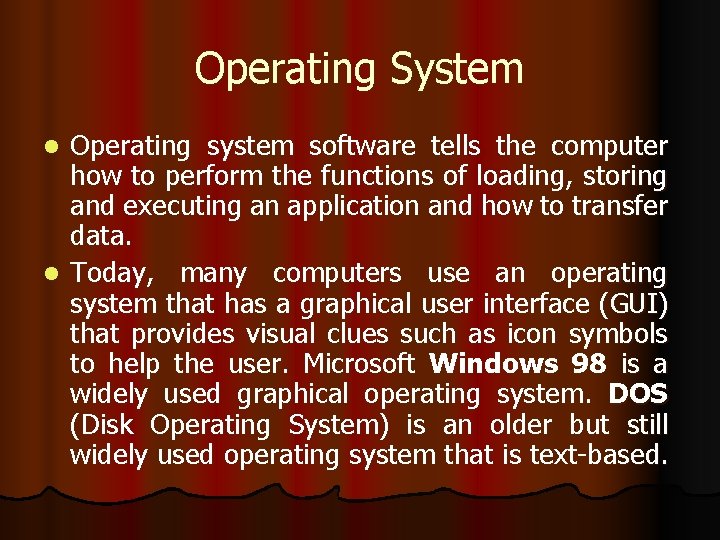 Operating System Operating system software tells the computer how to perform the functions of