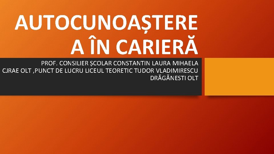 AUTOCUNOAȘTERE A ÎN CARIERĂ PROF. CONSILIER ȘCOLAR CONSTANTIN LAURA MIHAELA CJRAE OLT , PUNCT