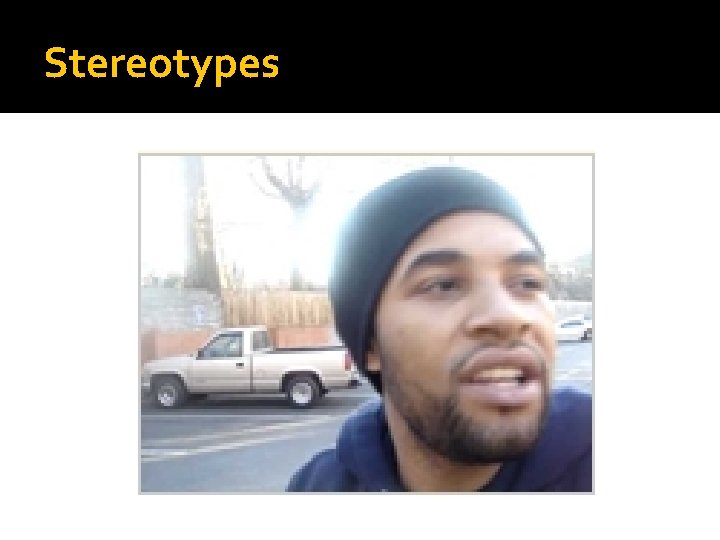 Stereotypes Stereotypes