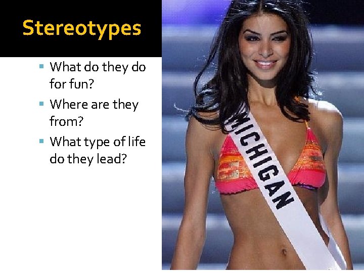 Stereotypes What do they do for fun? Where are they from? What type of Stereotypes What do they do for fun? Where are they from? What type of