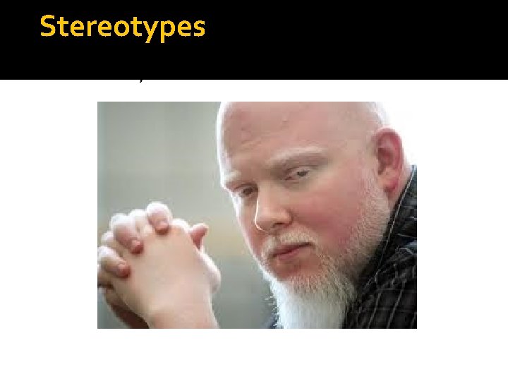 Stereotypes What do they do for fun? Stereotypes What do they do for fun?