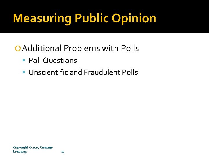 Measuring Public Opinion Additional Problems with Polls Poll Questions Unscientific and Fraudulent Polls Copyright Measuring Public Opinion Additional Problems with Polls Poll Questions Unscientific and Fraudulent Polls Copyright