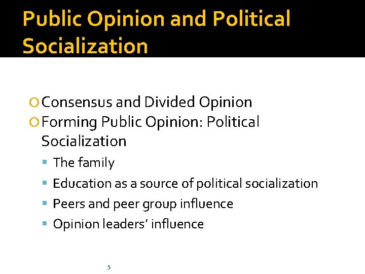 Public Opinion and Political Socialization Consensus and Divided Opinion Forming Public Opinion: Political Socialization Public Opinion and Political Socialization Consensus and Divided Opinion Forming Public Opinion: Political Socialization