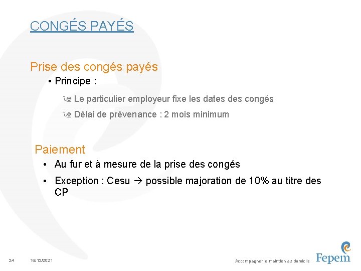 CONGÉS PAYÉS Prise des congés payés • Principe : 9 Le particulier employeur fixe