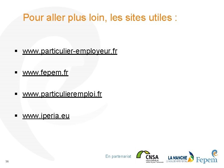 Pour aller plus loin, les sites utiles : § www. particulier-employeur. fr § www.