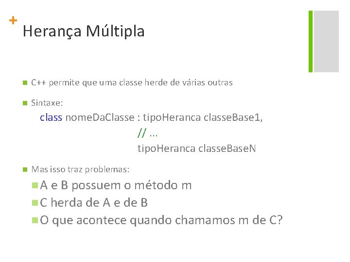 + Herança Múltipla n C++ permite que uma classe herde de várias outras n