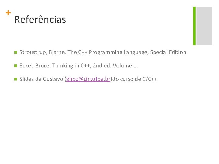 + Referências n Stroustrup, Bjarne. The C++ Programming Language, Special Edition. n Eckel, Bruce.