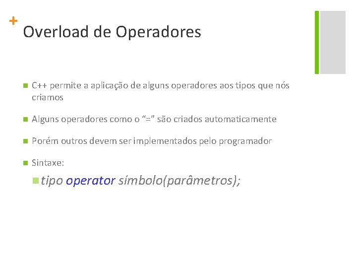 + Overload de Operadores n C++ permite a aplicação de alguns operadores aos tipos