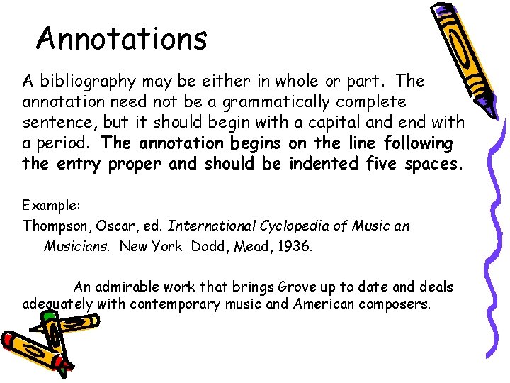 Annotations A bibliography may be either in whole or part. The annotation need not Annotations A bibliography may be either in whole or part. The annotation need not