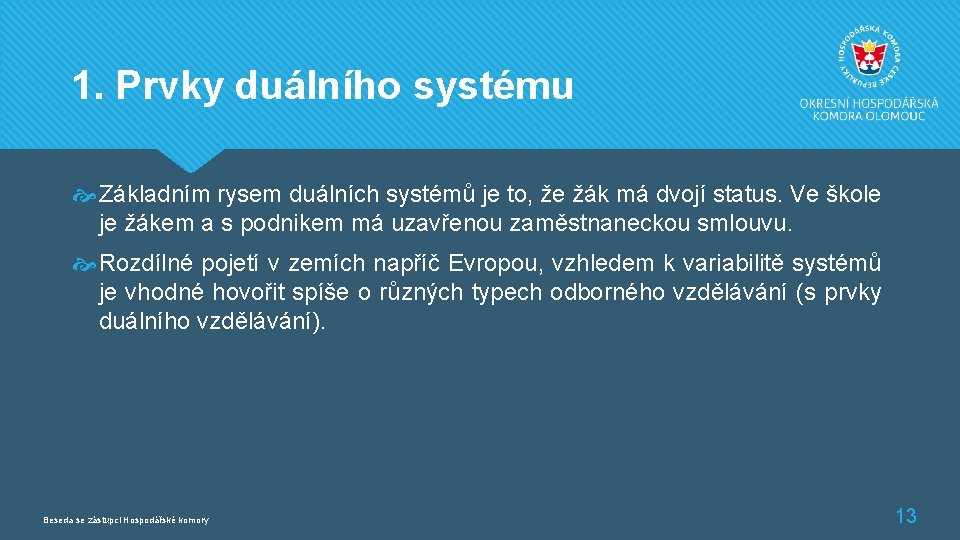 1. Prvky duálního systému Základním rysem duálních systémů je to, že žák má dvojí