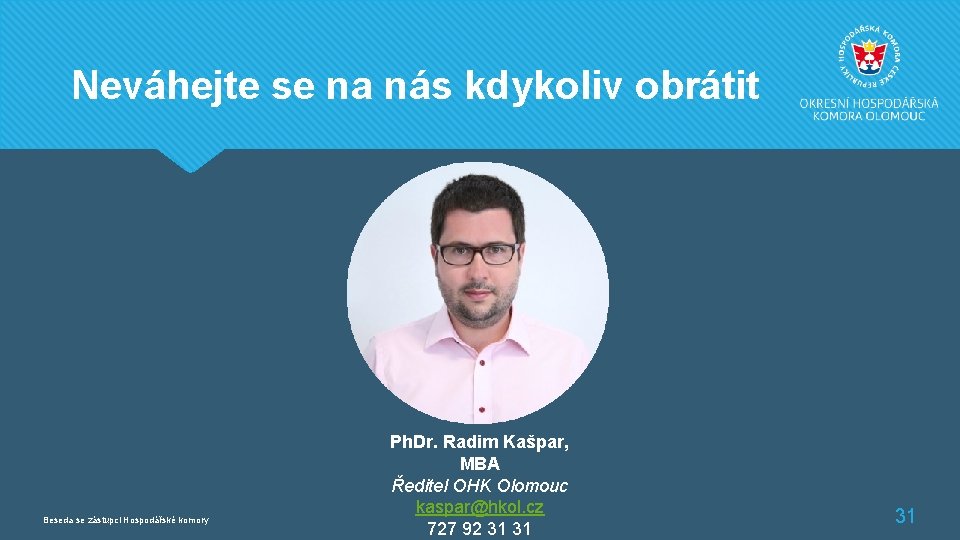 Neváhejte se na nás kdykoliv obrátit Beseda se zástupci Hospodářské komory Ph. Dr. Radim