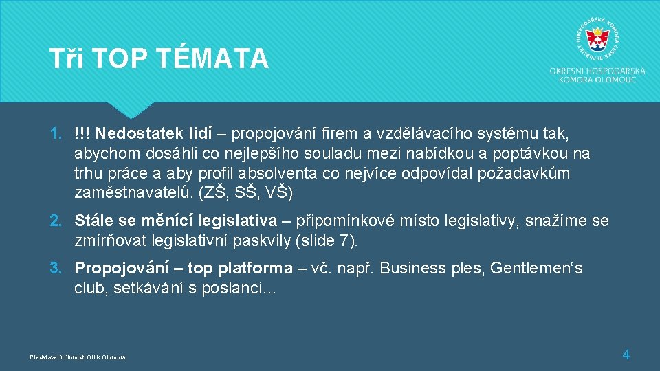 Tři TOP TÉMATA 1. !!! Nedostatek lidí – propojování firem a vzdělávacího systému tak,