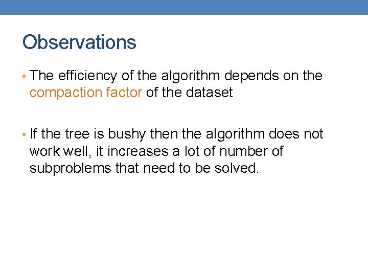 Observations • The efficiency of the algorithm depends on the compaction factor of the