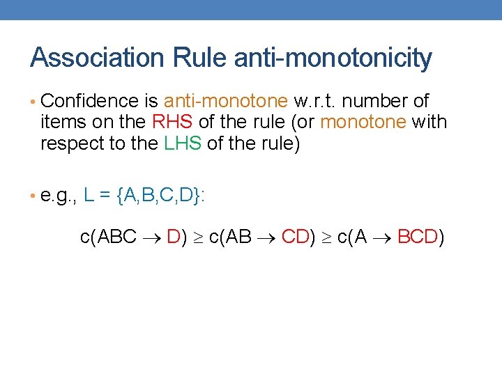 Association Rule anti-monotonicity • Confidence is anti-monotone w. r. t. number of items on