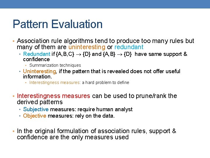 Pattern Evaluation • Association rule algorithms tend to produce too many rules but many