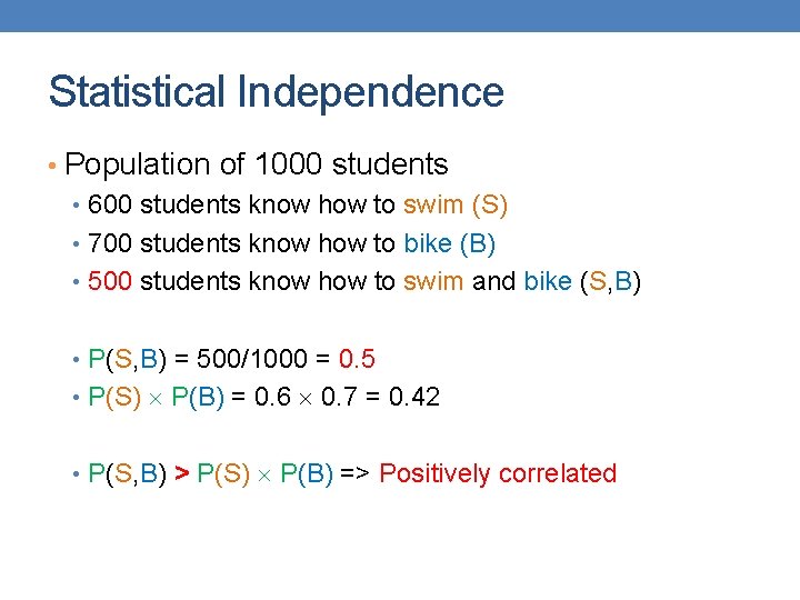 Statistical Independence • Population of 1000 students • 600 students know how to swim