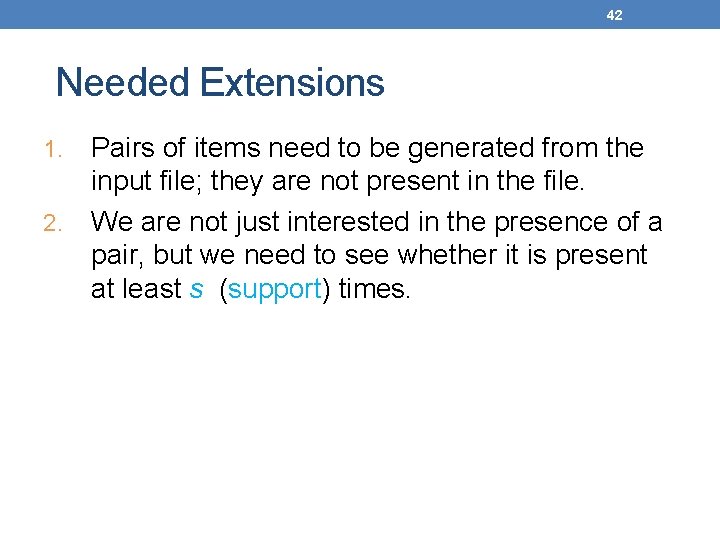 42 Needed Extensions Pairs of items need to be generated from the input file;