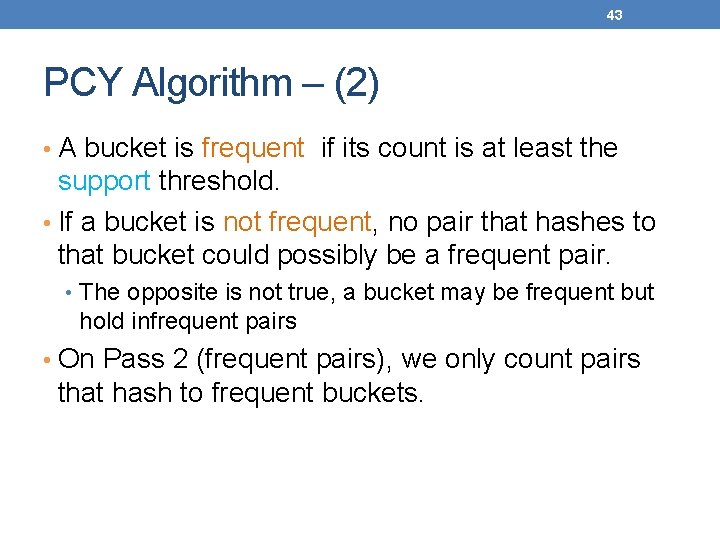 43 PCY Algorithm – (2) • A bucket is frequent if its count is