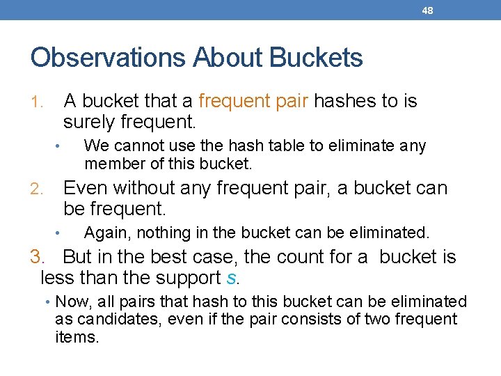 48 Observations About Buckets A bucket that a frequent pair hashes to is surely