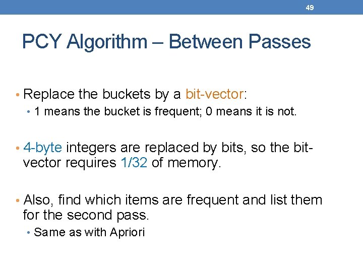 49 PCY Algorithm – Between Passes • Replace the buckets by a bit-vector: •