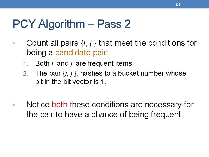 51 PCY Algorithm – Pass 2 • Count all pairs {i, j } that