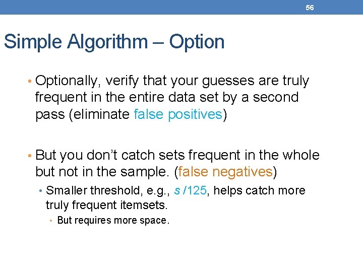 56 Simple Algorithm – Option • Optionally, verify that your guesses are truly frequent