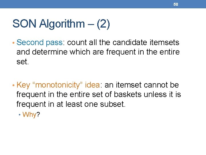 58 SON Algorithm – (2) • Second pass: count all the candidate itemsets and