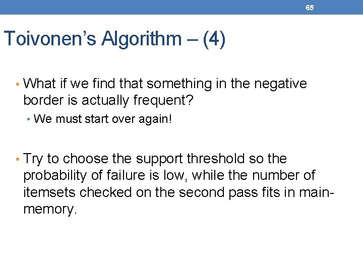 65 Toivonen’s Algorithm – (4) • What if we find that something in the