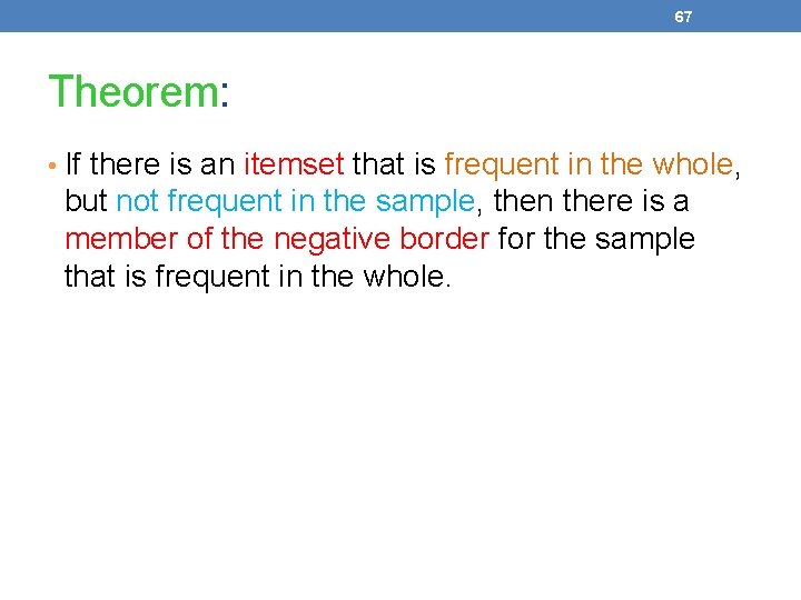 67 Theorem: • If there is an itemset that is frequent in the whole,