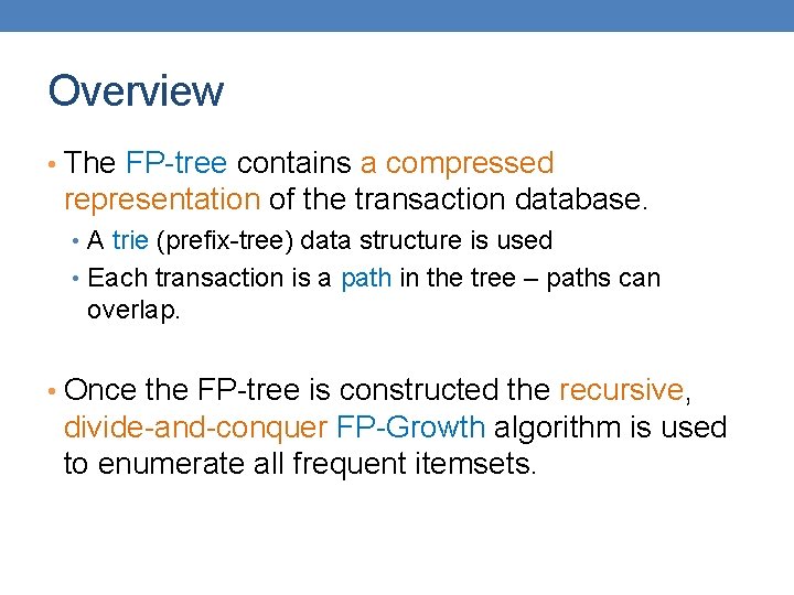 Overview • The FP-tree contains a compressed representation of the transaction database. • A