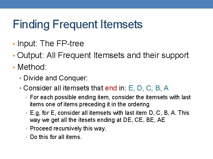 Finding Frequent Itemsets • Input: The FP-tree • Output: All Frequent Itemsets and their