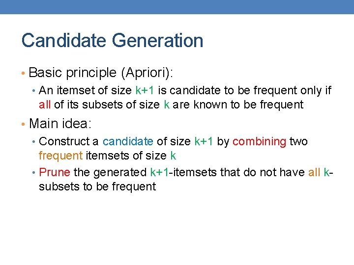 Candidate Generation • Basic principle (Apriori): • An itemset of size k+1 is candidate