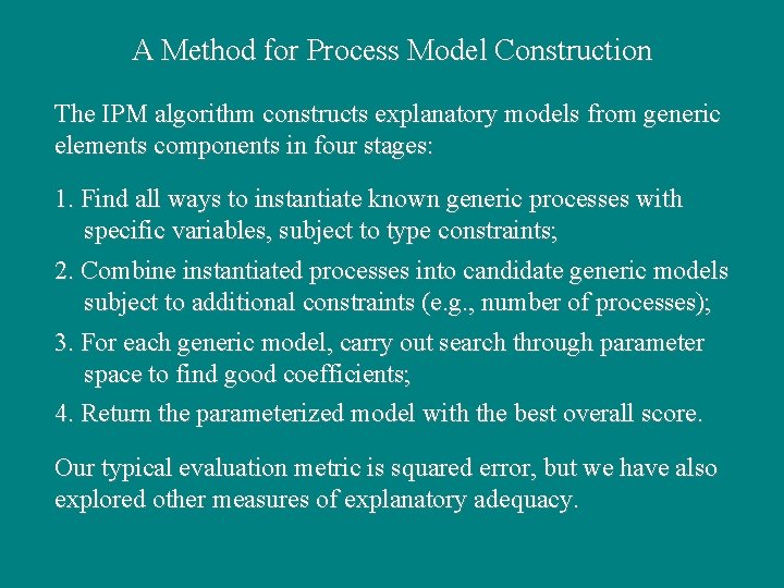 A Method for Process Model Construction The IPM algorithm constructs explanatory models from generic