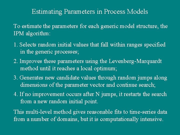 Estimating Parameters in Process Models To estimate the parameters for each generic model structure,