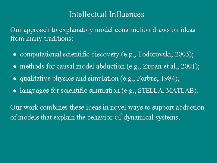 Intellectual Influences Our approach to explanatory model construction draws on ideas from many traditions: