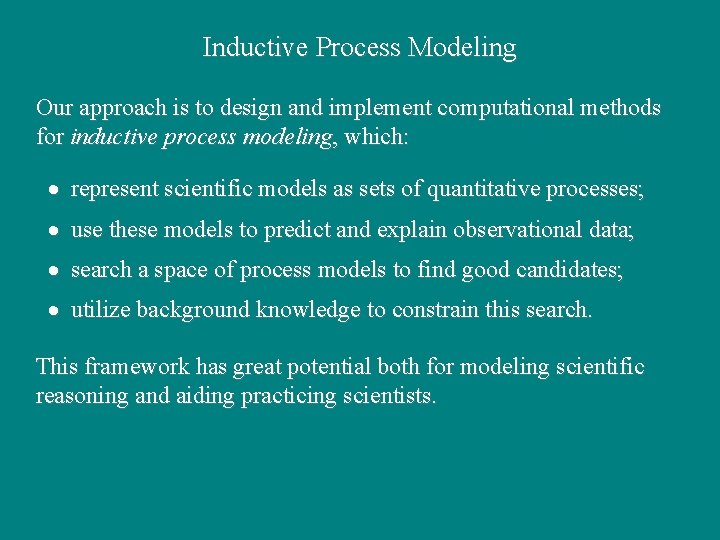 Inductive Process Modeling Our approach is to design and implement computational methods for inductive