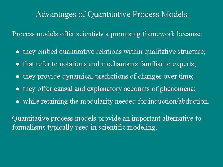 Advantages of Quantitative Process Models Process models offer scientists a promising framework because: ·